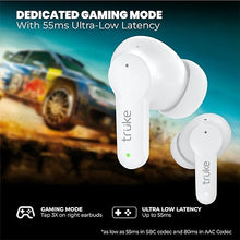 Load image into Gallery viewer, Truke Buds S2 Lite TWS MEMS Quad-Mic ENC, 48H Playtime, 10mm Real Titanium Speaker, Gaming Mode, Type-C Fast Charge, AAC Codec, BT 5.1, IPX4