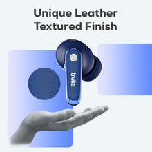 Load image into Gallery viewer, truke New Launch Mega 12 True Wireless in Ear Earbuds W/ 24-Bit Spatial Audio, Premium Leather Textured Design, 70H Playtime Fast Charge Buds, 13mm Drivers TWS, Low Latency, ENC
