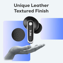 Load image into Gallery viewer, truke New Launch Mega 12 True Wireless in Ear Earbuds W/ 24-Bit Spatial Audio, Premium Leather Textured Design, 70H Playtime Fast Charge Buds, 13mm Drivers TWS, Low Latency, ENC
